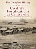 The Complete History of the Civil War Fortifications at Centreville: The Long Path to War for a Virginia Community 1977258719 Book Cover