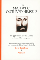 The Man Who Outlived Himself: An Appreciation of John Donne a Dozen of His Best Friends 1550172190 Book Cover