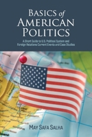 Basics of American Politics: A Short Guide to U.S. Political System and Foreign Relations Current Events 1543953840 Book Cover