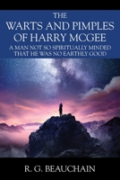 The Warts and Pimples of Harry McGee: A Man Not So Spiritually Minded That He Was No Earthly Good 1977236103 Book Cover