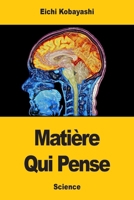 Matière Qui Pense: Le cerveau humain, dernière grande énigme de la science (French Edition) 3690825687 Book Cover