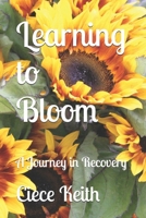 Learning to Bloom: A Journey in Recovery B0DWZKWWSQ Book Cover