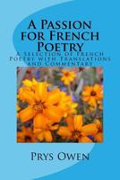 A Passion for French Poetry: A Selection of French Poetry with Translations and Commentary 1535307021 Book Cover
