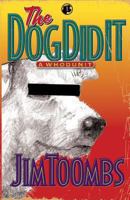 The Dog Did It: A Whodunit 1478260785 Book Cover