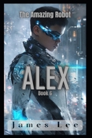 The Amazing Robot: Alex - Book 6 B0DJH5C2BH Book Cover