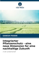 Integrierter Pflanzenschutz - eine neue Dimension für eine nachhaltige Zukunft: in der Landwirtschaft 6206027066 Book Cover