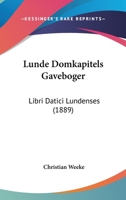 Lunde Domkapitels Gaveboger: Libri Datici Lundenses (1889) 1166779769 Book Cover