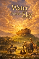 Water From The Sky: Noah's Ark - The Story Told By The Animals B0GMW84HBQ Book Cover