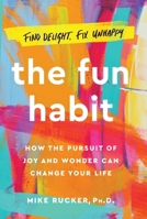 The Fun Habit: How the Pursuit of Joy and Wonder Can Change Your Life 1982159057 Book Cover