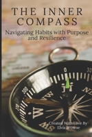 The Inner Compass:: Navigating Habits with Purpose and Resilience B0F1CTLS22 Book Cover