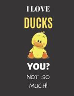 I Love Ducks You? Not So Much : College Ruled 8. 5*11, Rubber Duck Guest Book Perfect for Rubber Duck Gift for Duck Lovers 1074714059 Book Cover