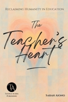 The Teacher's Heart: Reclaiming Humanity in Education 0473760193 Book Cover