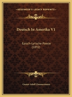 Deutsch In Amerika V1: Episch-Lyrische Poesie (1892) 1161055827 Book Cover