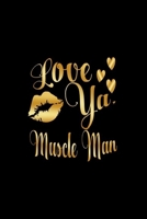 Love Ya, Muscle Man: Journal: Gift Ideas for Men with Sexy Nickname 1695346084 Book Cover