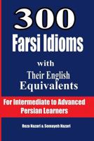 300 Farsi Idioms with Their English Equivalents: For Intermediate to Advanced Persian Learners 153750486X Book Cover