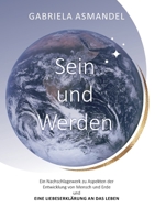 Sein und Werden: Ein Nachschlagewerk zu Aspekten der Entwicklung von Mensch und Erde und eine Liebeserklärung an das Leben (German Edition) 3696380237 Book Cover