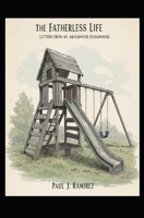 The Fatherless Life: Letters From an Abandoned Playground B0F5HSKFXX Book Cover
