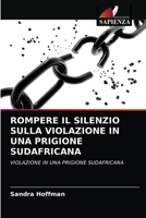 ROMPERE IL SILENZIO SULLA VIOLAZIONE IN UNA PRIGIONE SUDAFRICANA: VIOLAZIONE IN UNA PRIGIONE SUDAFRICANA 6203317403 Book Cover