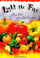 Light the Fire: Fiery Food With a Light New Attitude 1894202554 Book Cover