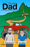 From Dude to Dad: The Only Guide a Dude Needs to Become a Dad 1490447261 Book Cover