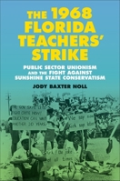 The 1968 Florida Teachers' Strike: Public Sector Unionism and the Fight against Sunshine State Conservatism (Making the Modern South) 0807183008 Book Cover