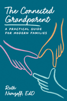 The Connected Grandparent: A Practical Guide for Modern Families 142145694X Book Cover