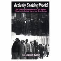 Actively Seeking Work?: The Politics of Unemployment and Welfare Policy in the United States and Great Britain 0226436225 Book Cover