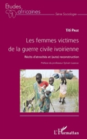 Les femmes victimes de la guerre civile ivoirienne: Récits d'atrocités et (auto) reconstruction (Études Africaines) (French Edition) 2343100144 Book Cover