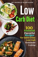Low Carb Diet: 100 Essential Flavorful Recipes For Quick & Easy Low-Carb Homemade Cooking 1637503504 Book Cover