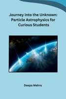 Journey into the Unknown: Particle Astrophysics for Curious Students (Hindi Edition) B0CV5WS8ZV Book Cover
