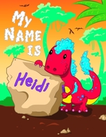 My Name is Heidi: 2 Workbooks in 1! Personalized Primary Name and Letter Tracing Book for Kids Learning How to Write Their First Name and the Alphabet with Cute Dinosaur Theme, Handwriting Practice Pa 1692378198 Book Cover