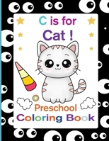 C is for Cat! Preschool Coloring Book: For Cats Lovers who enjoy and loves Cute Cat B0975D84C7 Book Cover