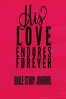 His Love Endures Forever - Bible Study Journal: Scripture Prayer Journal – Christian Church and Bible Study Book 1692048740 Book Cover