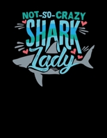 Not So Crazy Shark Lady: Not So Crazy Shark Lady T-Shirt for Shark Lovers Blank Sketchbook to Draw and Paint (110 Empty Pages, 8.5 x 11) 171298926X Book Cover