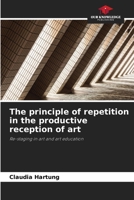 The principle of repetition in the productive reception of art 6202415347 Book Cover