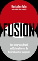 Fusion: How Integrating Brand and Culture Powers the World's Greatest Companies 1473690498 Book Cover