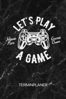 TERMINPLANER: Gamer Kalender Gamer Spruch Terminkalender - Let's Play Wochenplaner Gaming Zitat Wochenplanung Games Taschenkalender Videospiele To-Do Liste Termine (German Edition) 1672694639 Book Cover