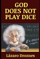 God Does Not Play Dice: Life and work of Albert Einstein, the most famous scientist of the 20th century. B088BGKYQ9 Book Cover