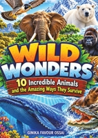 Wild Wonders: 10 Incredible Animals and the Amazing Ways They Survive 1065464223 Book Cover