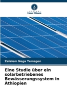 Eine Studie über ein solarbetriebenes Bewässerungssystem in Äthiopien (German Edition) 6202371188 Book Cover