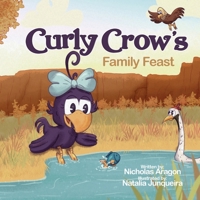 Curly Crow's Family Feast: A Children's Picture Book for Kids Ages 4-8 about Finding Strength in Challenges, Wisdom in Problem Solving, and Thank 1957701536 Book Cover