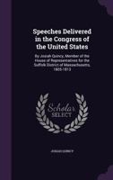 Speeches Delivered In The Congress Of The United States By Josiah Quincy 0530425785 Book Cover