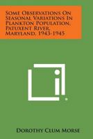 Some Observations on Seasonal Variations in Plankton Population, Patuxent River, Maryland, 1943-1945 1258782073 Book Cover