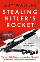 Stealing Hitler's Rocket: The Incredible Mission to Smuggle a V2 out of Nazi-Occupied Europe to Britain 1035910853 Book Cover