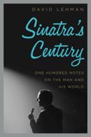 Sinatra's Century: One Hundred Notes on the Man and His World 0061780065 Book Cover