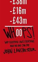 Whoops! Why Everyone Owes Everyone and No One Can Pay 1846143225 Book Cover