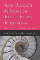 Normalización de bases de datos a través de ejemplos: Guía práctica de ejercicios resueltos (Spanish Edition) B0G8HL5RWY Book Cover