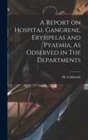 A Report on Hospital Gangrene, Erysipelas and Pyaemia, As Odserved in The Departments 1016200307 Book Cover