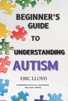 The Beginner's Gude To Understanding Autism B0DPV78KMM Book Cover