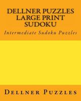 Dellner Puzzles Large Print Sudoku: Intermediate Sudoku Puzzles 1477483403 Book Cover
